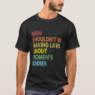 T-shirt Les hommes ne devraient pas faire l'avortement des