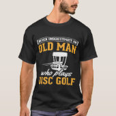 T-shirt Les hommes ne sous-estiment jamais Old Man Disc Go (Devant)