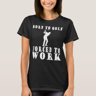 T-shirt Les Hommes Nés Au Golf Obligés De Travailler