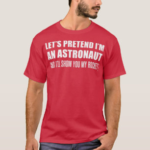T-shirt Les hommes prétendent que je suis un astronaute Ru