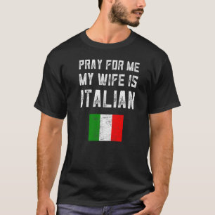 T-shirt Les hommes prient pour moi ma femme est italienne 