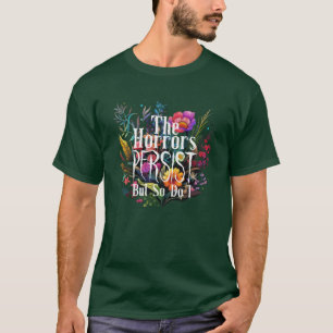 T-shirt Les horreurs persistent mais je le fais aussi Fleu