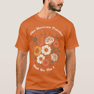 T-shirt Les horreurs persistent mais je le fais aussi Humo