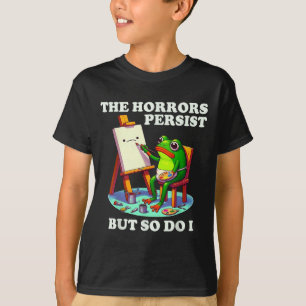 T-shirt Les horreurs persistent mais je persiste aussi Gre