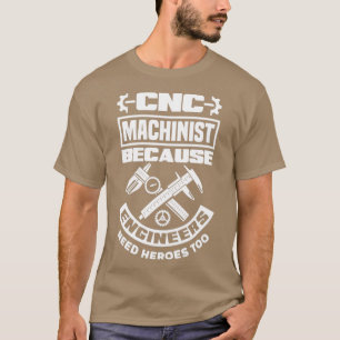 T-shirt Les Ingénieurs Machinistes De Cnc Ont Aussi Besoin