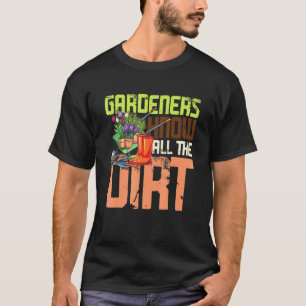 T-shirt Les jardiniers connaissent toute la saleté