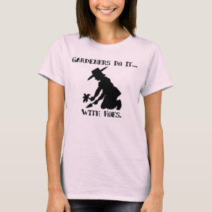T-shirt Les jardiniers le font... avec des tuyaux.