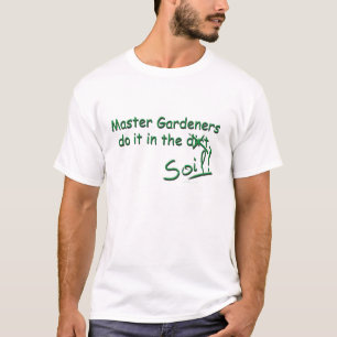 T-shirt Les jardiniers principaux le font dans le sol