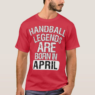 T-shirt Les Légendes Du Handball Sont Nées En Avril