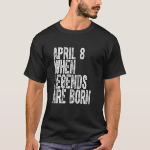T-shirt Les légendes naissent le 8 avril Anniversaire Vint