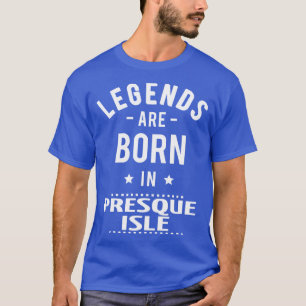 T-shirt Les Légendes Sont Nées Dans Presque Isle 1