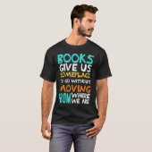 T-shirt Les Livres Nous Donnent Un Endroit Où Aller Lire E (Devant entier)