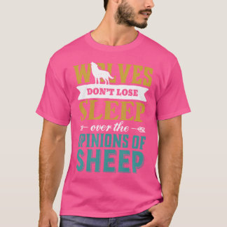 T-shirt Les Loups Ne Perdent Pas De Sommeil Sur Les Opinio