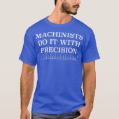 T-shirt Les Machinistes le font avec précision outil drôle (Devant)