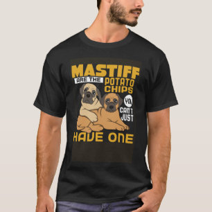 T-shirt Les Mastiffs Sont Comme Des Chips De Pomme De Terr