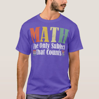 T-shirt Les mathématiques sont le seul sujet qui compte le