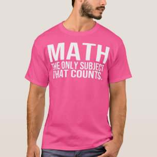 T-shirt Les Maths Le Seul Sujet Qui Compte