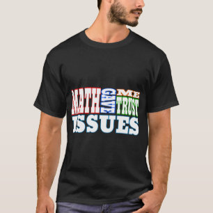 T-shirt Les Maths M'Ont Donné Des Problèmes De Confiance.