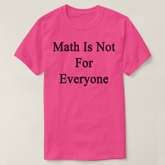 T-shirt Les maths ne sont pas pour tout le monde (Design devant)