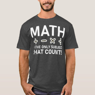 T-shirt Les Maths Sont Le Seul Sujet Qui Compte