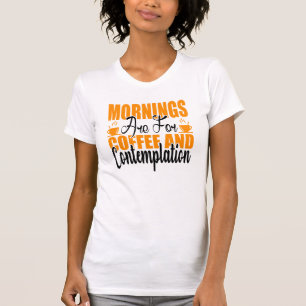 T-shirt Les Matins Sont Pour Le Café Et La Contemplation