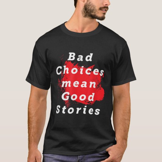 T-shirt Les Mauvais Choix Signifient De Bonnes Histoires D (Devant)
