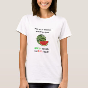 T-shirt Les mauvais tests sont comme les pastèques