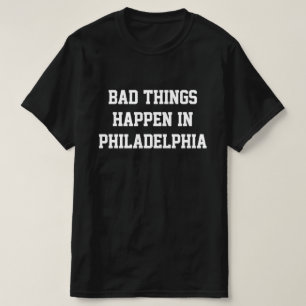 T-shirt Les Mauvaises Choses Se Passent À Philadelphie -