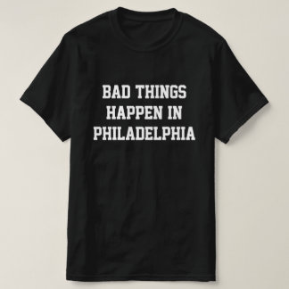 T-shirt Les Mauvaises Choses Se Passent À Philadelphie - B
