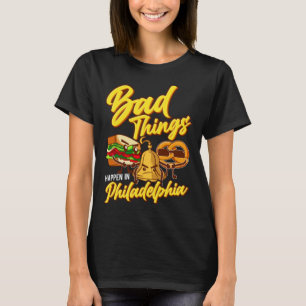 T-shirt Les Mauvaises Choses Se Passent À Philadelphie Phi