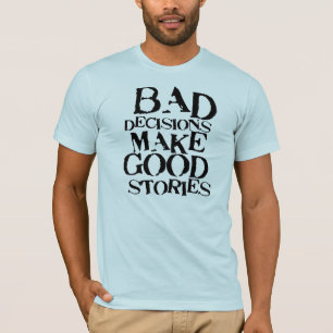 T-shirt Les mauvaises décisions font à de bonnes histoir