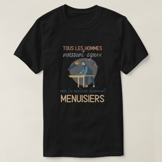 T-shirt Les meilleurs deviennent menuisiers (Design devant)