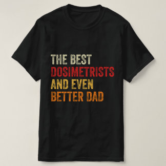 T-shirt Les Meilleurs Dosimétristes Et Encore Mieux Papa