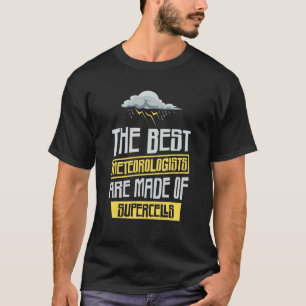 T-shirt Les Meilleurs Météorologues Sont Faits De Supercel