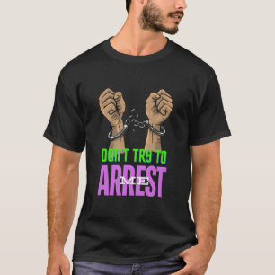 T-shirt Les menottes audacieuses n'essaient pas de m'arrêt