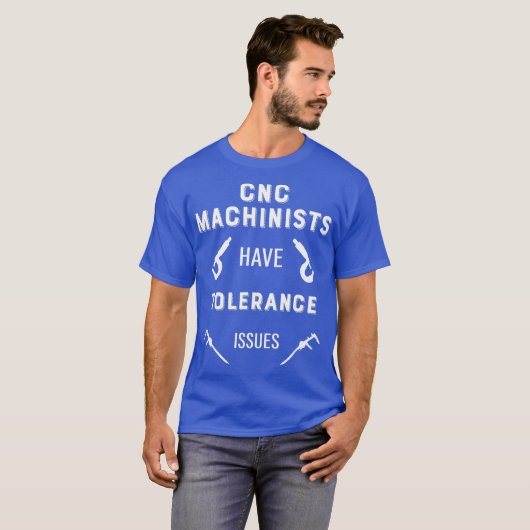 T-shirt Les Mens Machinistes CNC Ont Des Problèmes De Tolé (Devant entier)