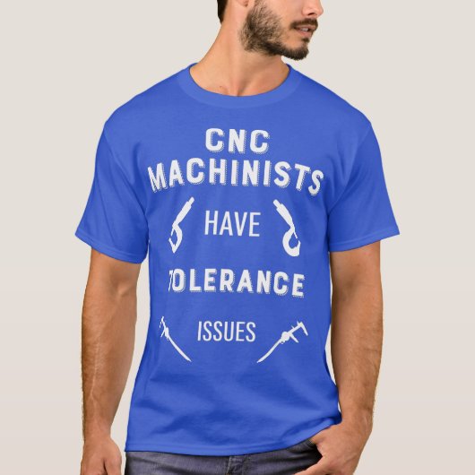 T-shirt Les Mens Machinistes CNC Ont Des Problèmes De Tolé (Devant)