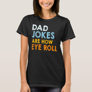 T-shirt Les Mens Papa Blagues Sont Comment Les Yeux Roulez