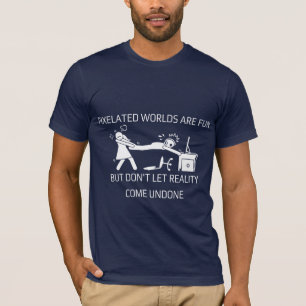 T-shirt Les mondes Pixelated sont amusants, mais ne laisse