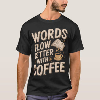 T-shirt Les Mots Coulent Mieux Avec du Café Drôle Écrivain