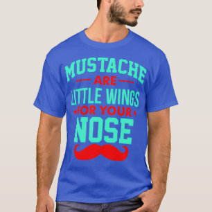 T-shirt Les moustaches sont de petites ailes pour votre ne
