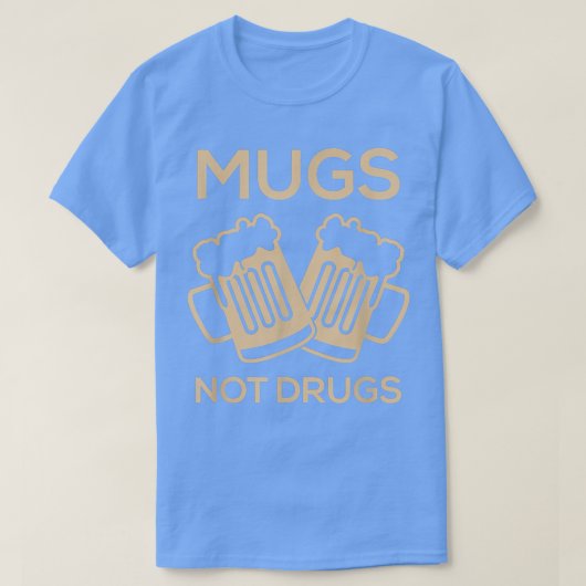 T-shirt Les Mugs Pas Les Drogues La bière  (Design devant)