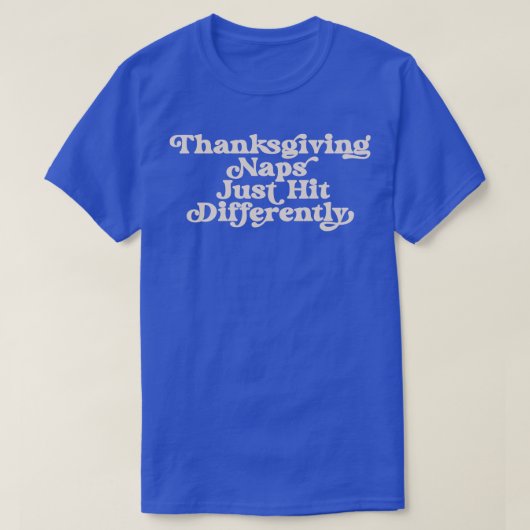 T-shirt Les Naps De Thanksgiving Touchent Juste Différemme (Design devant)