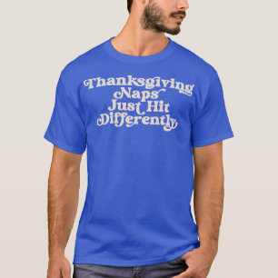 T-shirt Les Naps De Thanksgiving Touchent Juste Différemme