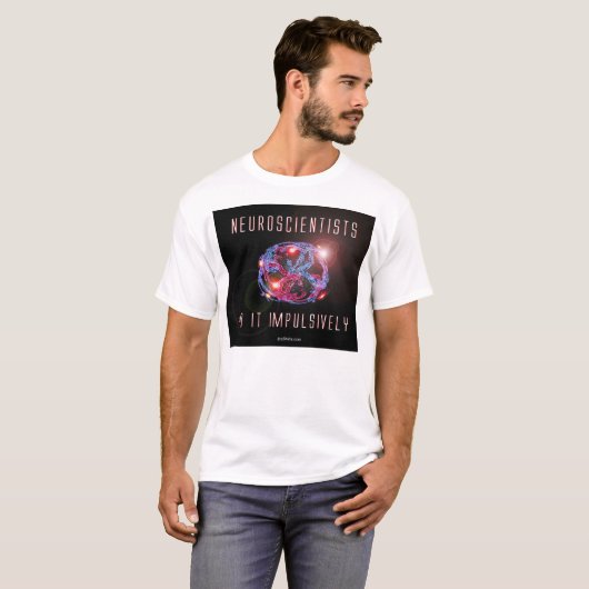 T-shirt Les neurologistes le font impulsivement (Devant entier)