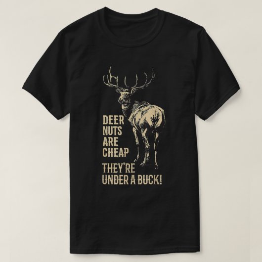 T-shirt Les noix de cerf sont bon marché ils sont sous un (Design devant)