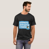 T-shirt Les noix de coco contiennent de l'eau ! (Devant entier)