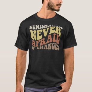 T-shirt Les numismatistes n'ont jamais peur du changement