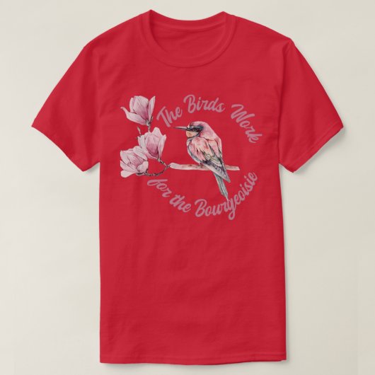 T-shirt Les oiseaux travaillent pour la Bourgeoisie Funny (Design devant)