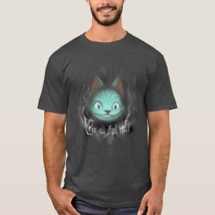 T-shirt Les Ombres Du Cheshire Étaient Toutes Fabriquées I